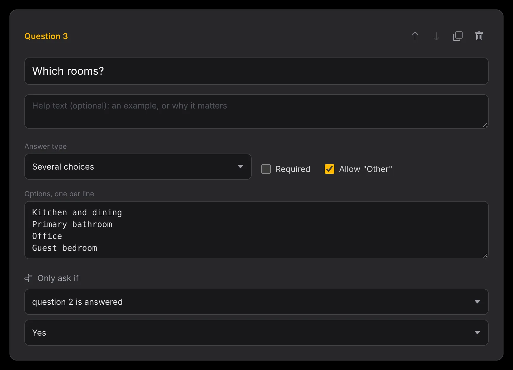 A Several choices question, Which rooms?, with Allow “Other” ticked and Only ask if set to question 2 is answered
Yes
